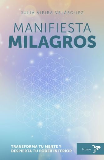 Manifiesta milagros. Transforma tu mente y despierta tu poder interior | Julia Vieira Velásquez