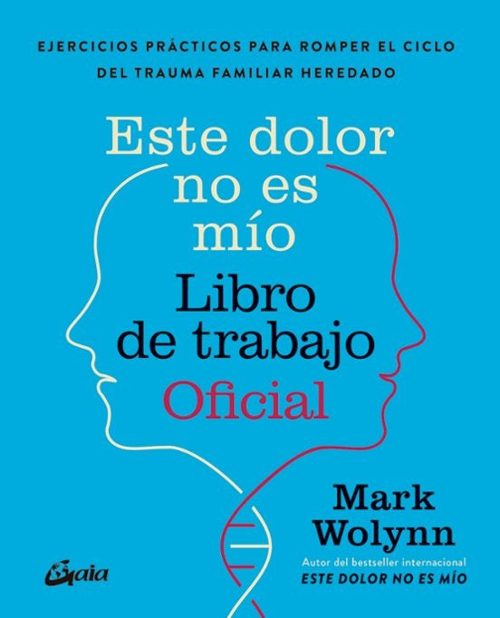 Este Dolor No Es Mio. Libro De Trabajo Oficial | Mark Wolynn