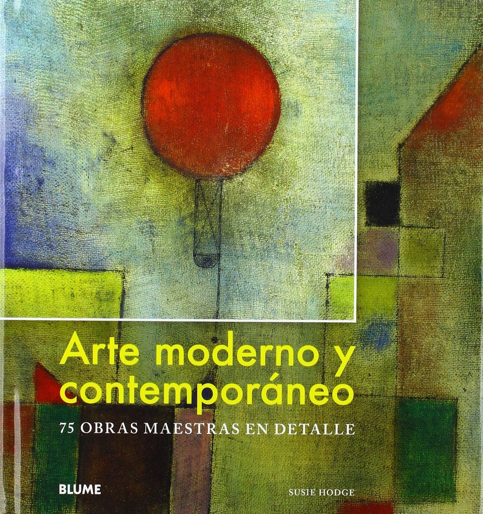 Arte moderno y contemporáneo. 75 obras maestras en detalle | Susie Hodge