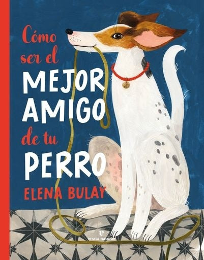 Cómo ser el mejor amigo de tu perro | Elena Bulay