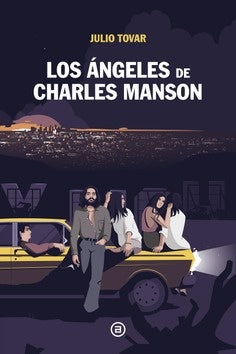 Los Ángeles de Charles Manson | Julio Tovar