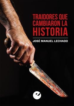 Traidores que cambiaron la Historia | José Manuel Lechado García