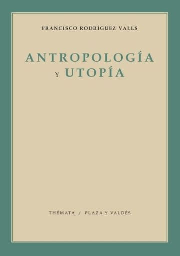 Antropología y utopía | Francisco Rodríguez Valls