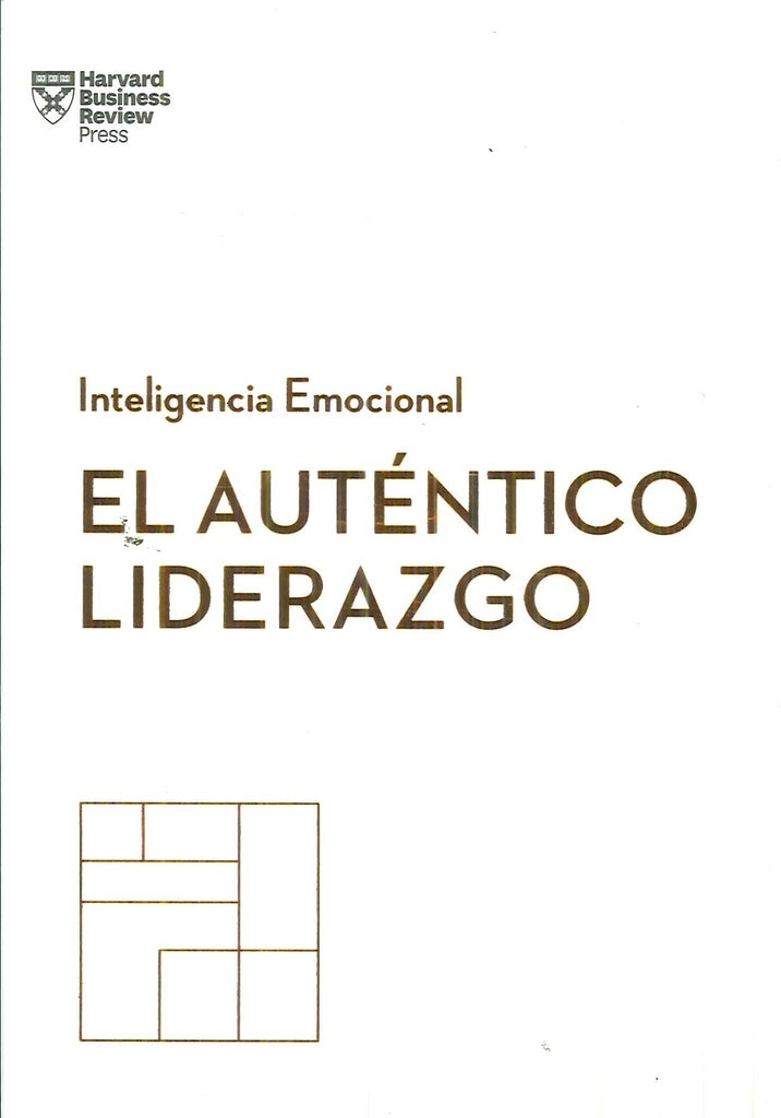 El auténtico liderazgo. Inteligencia Emocional | Harvard Business Review
