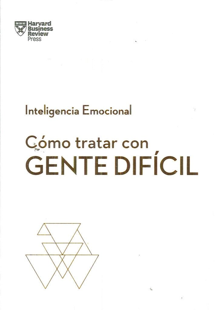 Inteligencia Emocional. Cómo tratar con gente difícil | Harvard Business Review