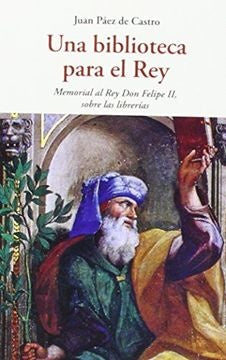 Una biblioteca para el rey | PAEZ DE CASTRO JUAN
