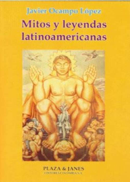 Mitos y leyendas latinoamericanas | Javier Ocampo López
