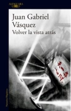 Volver la vista atrás | Juan Gabriel Vásquez