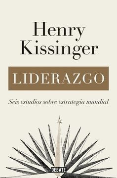 Liderazgo. Seis estudios sobre estrategia mundial | Henry Kissinger