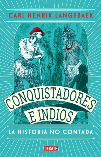 Conquistadores e indios. La historia no contada | Carl Henrik Langebaek Rueda