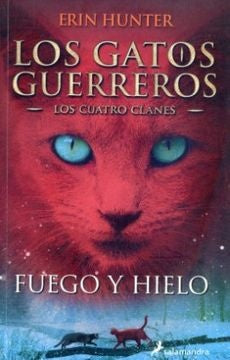 Los gatos guerreros - Los cuatro clanes 2 - fuego y hielo | Erin Hunter