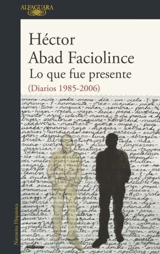 Lo que fue presente | Héctor Abad Faciolince