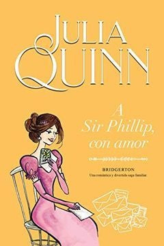 Bridgerton. A Sir Phillip, con amor | Julia Quinn