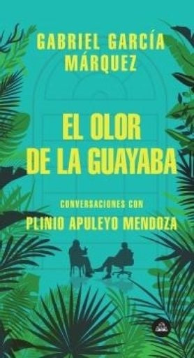 El olor de la guayaba | Plinio Apuleyo Mendoza