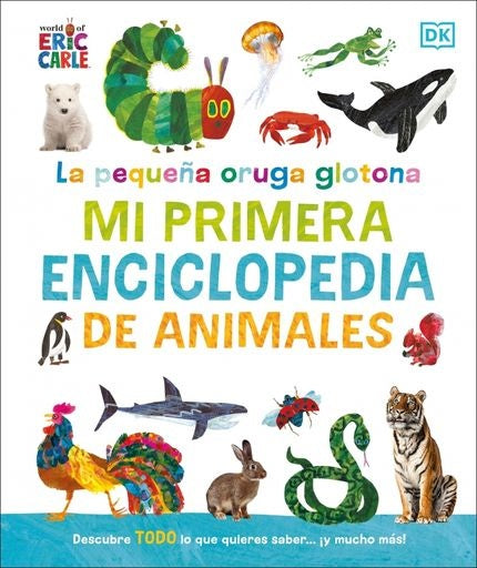La pequeña oruga glotona: mi primera enciclopedia de animales | Eric Carle