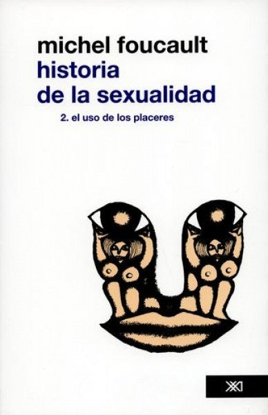 Historia de la sexualidad 2. El uso de los placeres | Michel Foucault