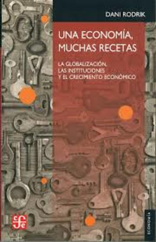 Una economía, muchas recetas, la globalización, las instituciones y el crecimiento económico | Dani Rodrik