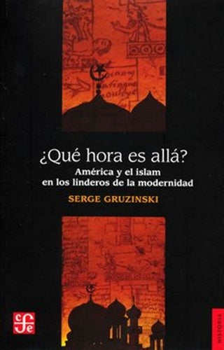 ¿Qué hora es allá?. América y el Islam en los albores de la modernidad | Serge Gruzinski