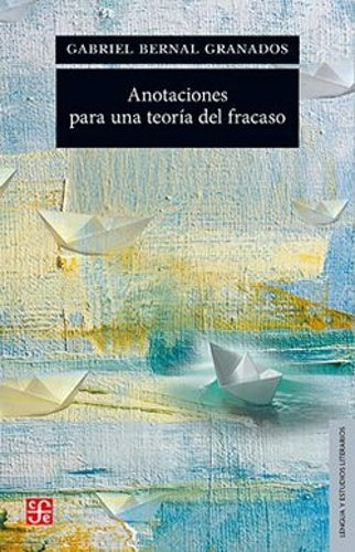 Anotaciones para una teoría del fracaso | Gabriel Bernal Granados