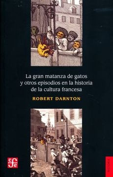 La gran matanza de gatos y otros episodios en la historia de la cultura francesa | Robert Darnton