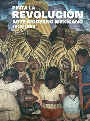 Pinta la Revolución: arte moderno mexicano, 1910-1950 | Matthew Affron