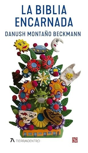 La Biblia encarnada | Daniel Montaño Beckmann