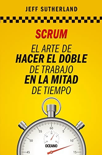 Scrum. El arte de hacerel doble de trabajo en la mitad de tiempo | Jeff Sutherland