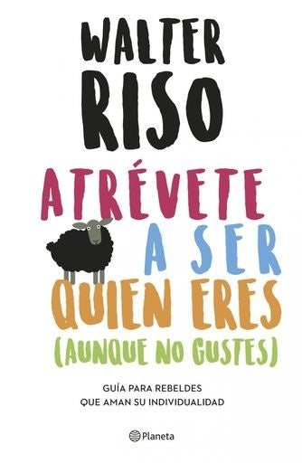 Atrévete a ser quién eres (aunque no gustes) | Walter Riso