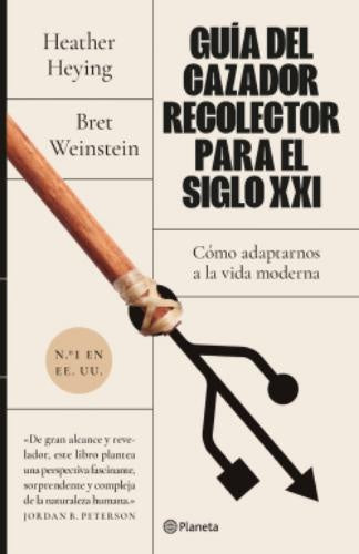 Guía del cazador recolector para el siglo XXI | Bret Weinstein