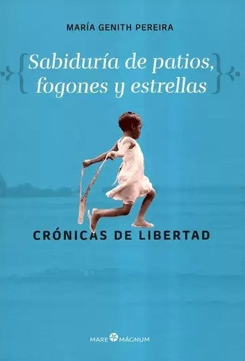 Sabiduría de patios, fogones y estrellas | María Genith Pereira