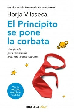El Principito se pone la corbata. Una fábula para redescubrir lo que de verdad importa | Borja Vilaseca