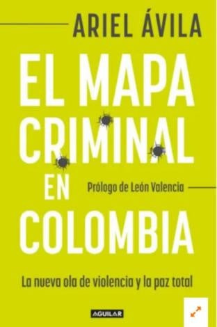 El mapa criminal en Colombia | Ariel Ávila
