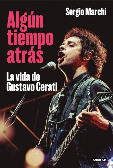 Algún tiempo atrás. La vida de Gustavo Cerati | Sergio Marchi