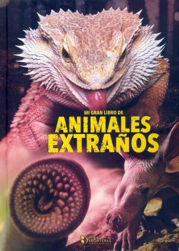Mi gran libro de animales extraños | Sin Fronteras Grupo Editorial