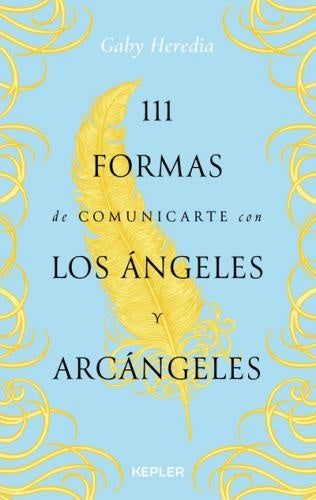 111 formas de comunicarte con los ángeles y arcángeles | Gabriela Heredia Macías