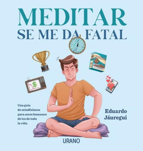 Meditar se me da fatal | Eduardo Jáuregui Narvaez