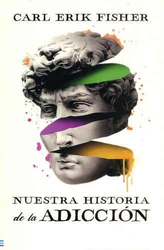 Nuestra historia de la adicción | Carl Erik Fisher