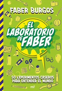 El laboratorio de Faber: 50 experimentos caseros para entender el mundo | Faber Burgos