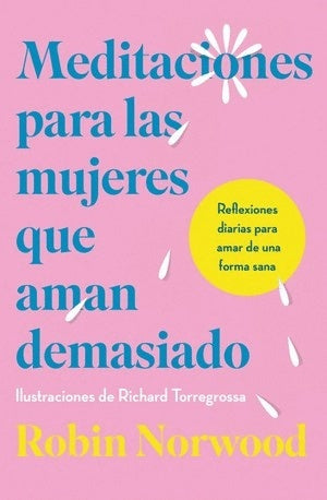 Meditaciones para las mujeres que aman demasiado | Robin Norwood