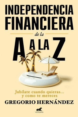 Independencia financiera de la A a la Z | Gregorio Hernández Jiménez