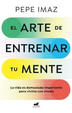 El arte de entrenar tu mente | Pepe Imaz