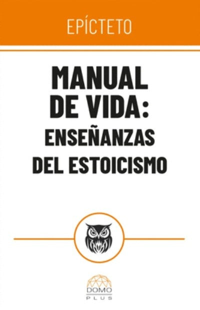 Manual de vida: Enseñanzas del estoicismo | Epicteto