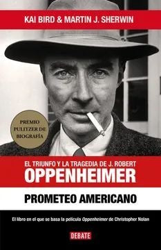 Prometeo americano. El triunfo y la tragedia de J. Robert Oppenheimer | Martin J. Sherwin