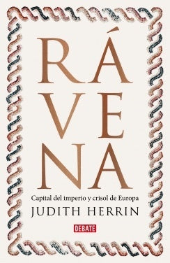 Rávena. Capital del imperio, crisol de Europa | Judith Herrin