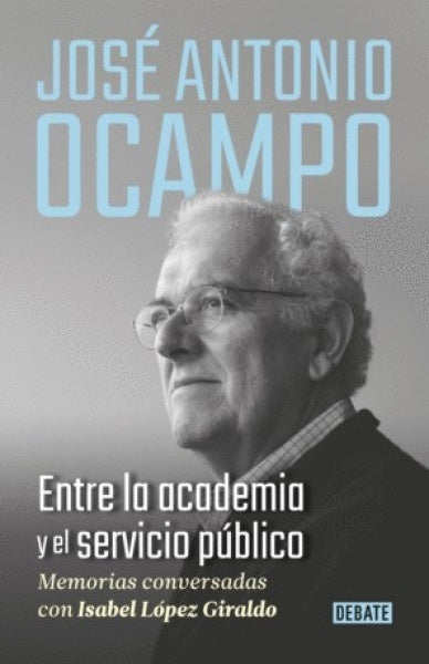Entre la academia y el servicio público | José Antonio Ocampo