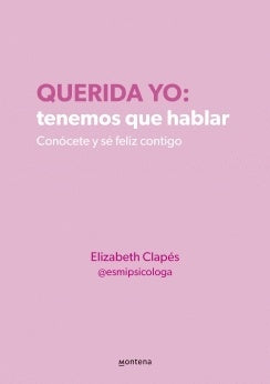 Querida yo: tenemos que hablar. Conócete y sé feliz contigo | Elizabeth Clapés
