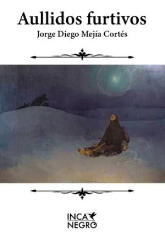 Aullidos furtivos | Jorge Diego Mejía Cortés