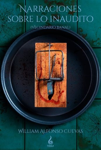 Narraciones sobre lo inaudito (vecindario banal) | William Alfonso Cuevas Ortega