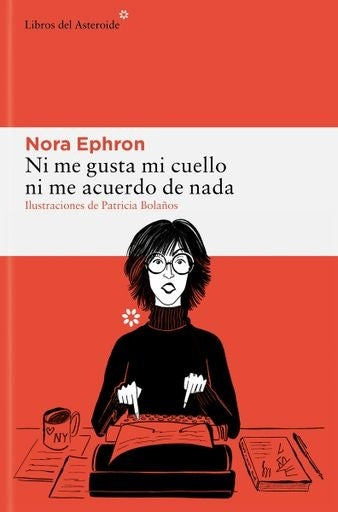 Ni me gusta mi cuello ni me acuerdo de nada | Nora Ephron