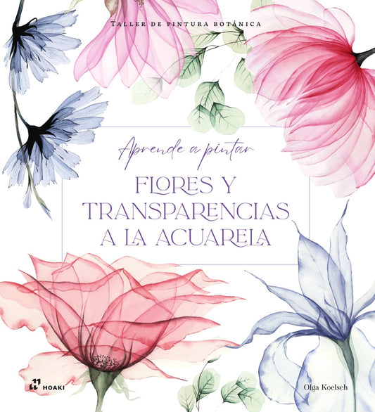 Aprende a pintar flores y transparencias a la acuarela | Olga Koelsch